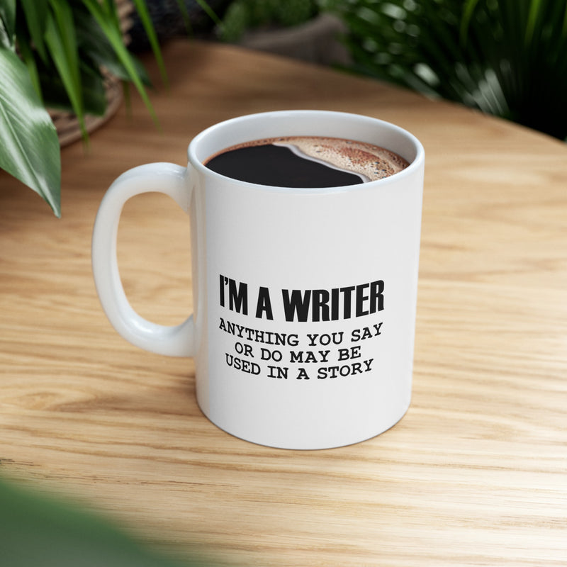 Personalized I’m A Writer Anything May Be Used in a Story Customized Ceramic Mug 11 oz White