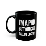 Personalized I’m A PHD But You Can Call Me Doctor Ceramic Mug 11 oz Black - Panvola