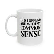 Personalized Did I Offend You With My Common Sense Customized Ceramic Mug 11 oz White - Panvola