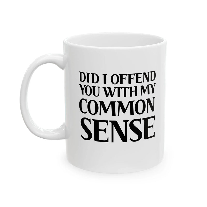 Personalized Did I Offend You With My Common Sense Customized Ceramic Mug 11 oz White - Panvola