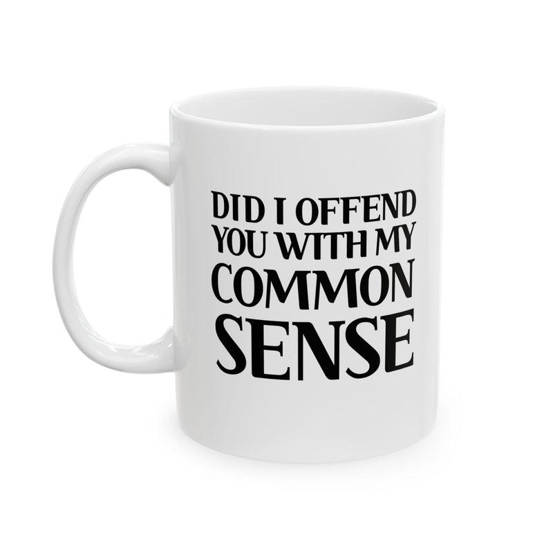 Personalized Did I Offend You With My Common Sense Customized Ceramic Mug 11 oz White