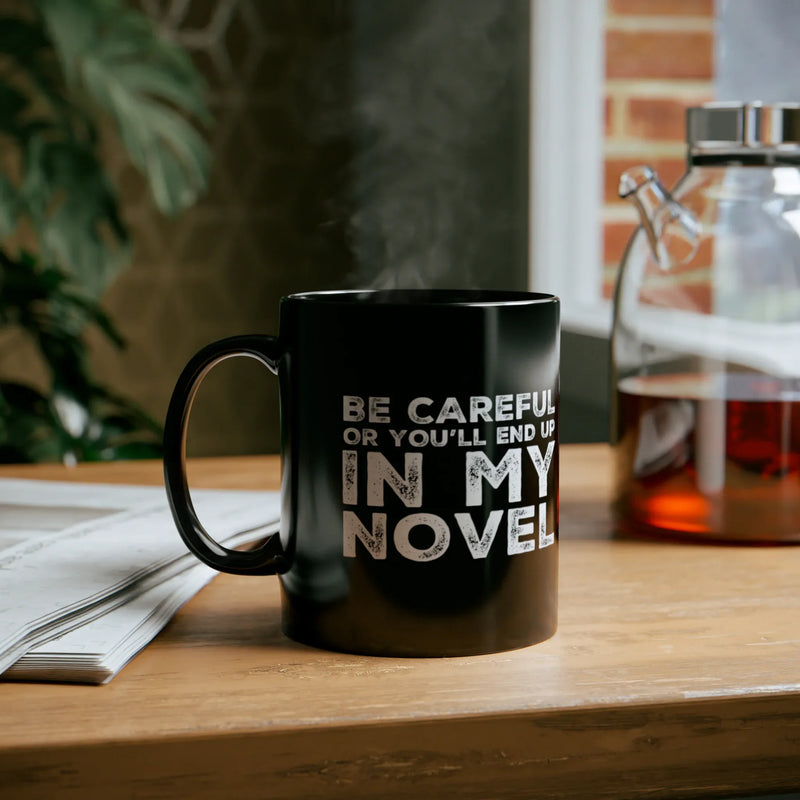 Personalized Be Careful Or You'll End Up In My Novel Ceramic Mug 11oz Black - Panvola