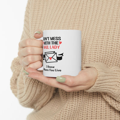 Personalized Don’t Mess With The Mail Lady I Know Where You Live Customized Ceramic Mug 11 oz White