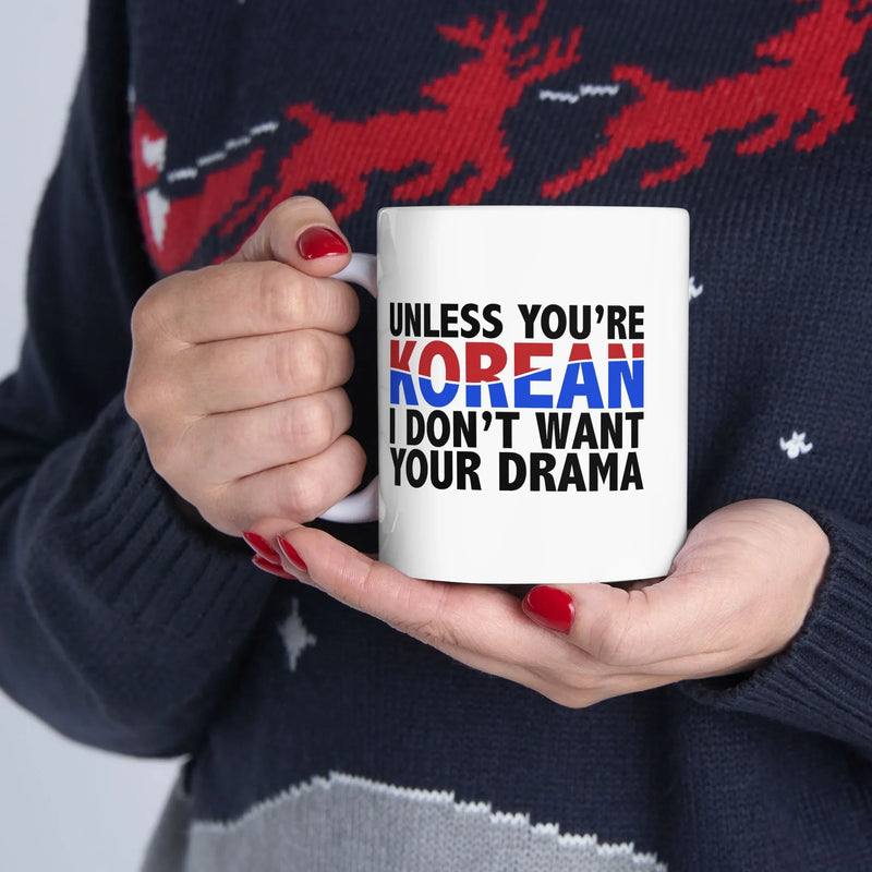 Personalized Unless You Are Korean I Don’t Want Your Drama Customized Ceramic Mug 11 oz White - Panvola