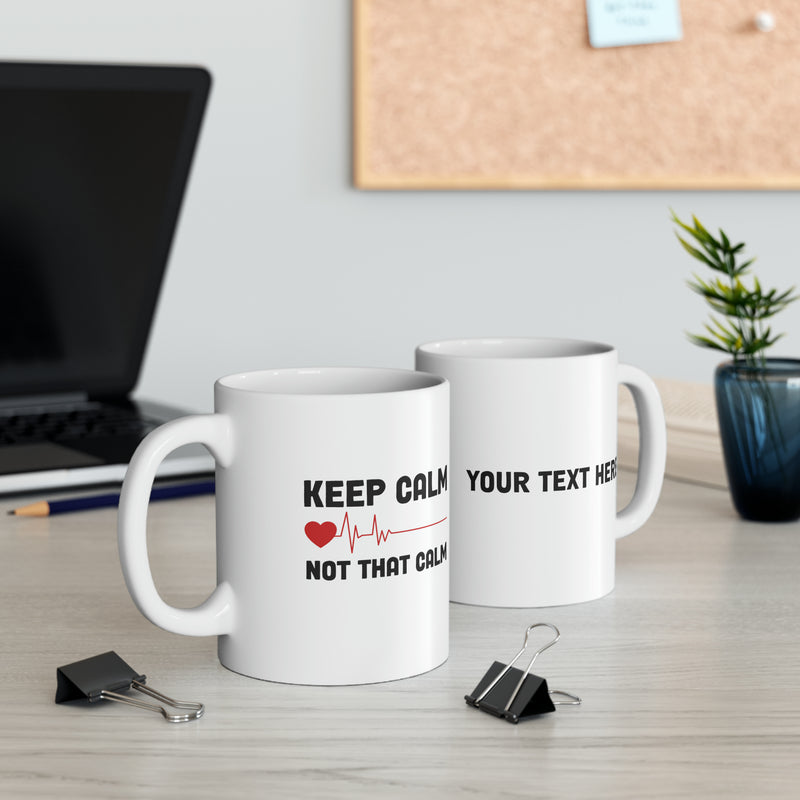 Personalized Keep Calm Not That Calm Customized Doctor Ceramic Mug 11 oz White.