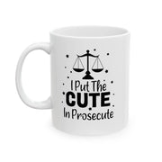 Personalized I Put The Cute In Prosecute Customized Ceramic Mug 11oz White - Panvola