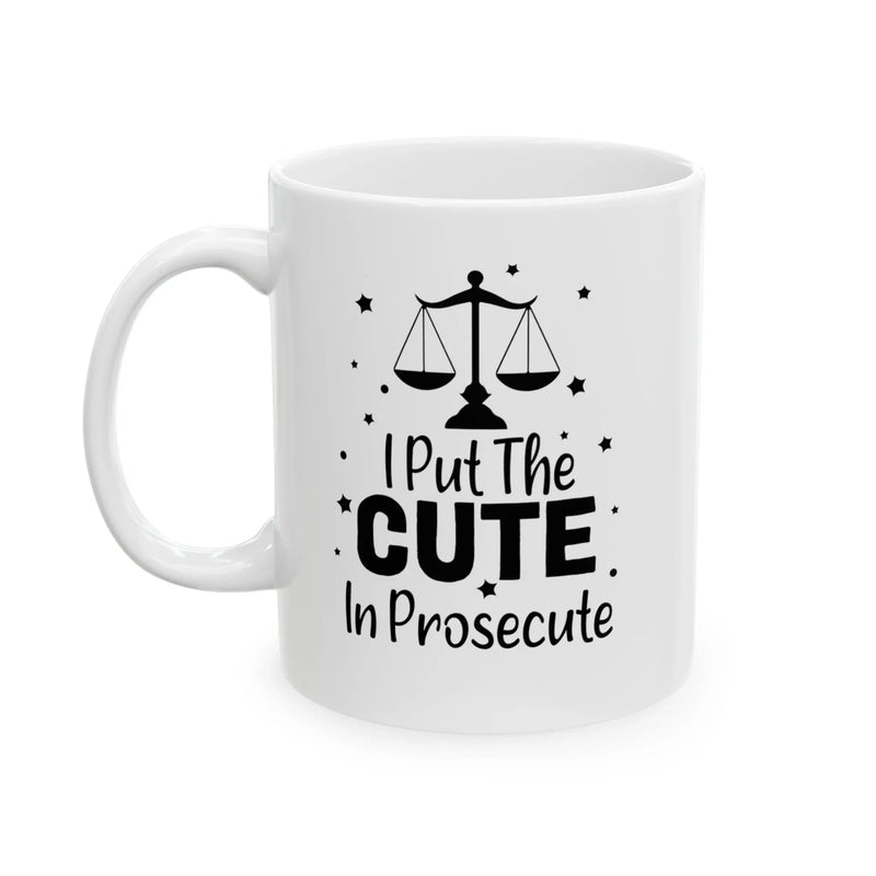 Personalized I Put The Cute In Prosecute Customized Ceramic Mug 11oz White - Panvola