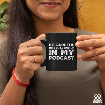 Be Careful Or You'll End Up In My Podcast Ceramic Mug 11 oz Black