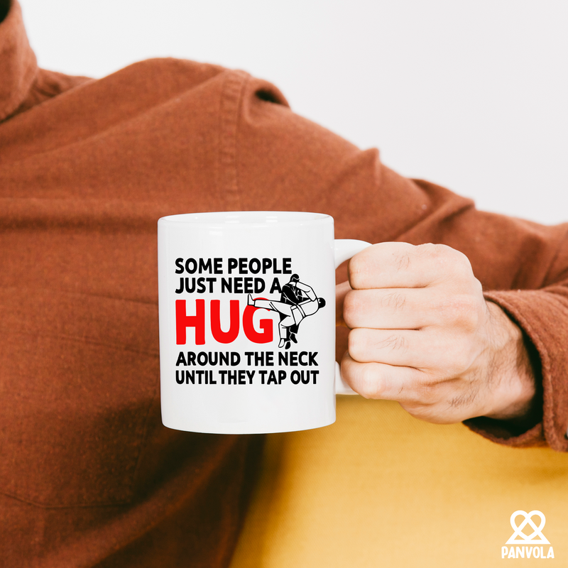 Some People Just Need A Hug Around The Neck Until They Tap Out Mug 11 oz White