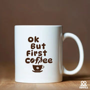 Ok But First Coffee Ceramic Mug 11 oz White - Panvola