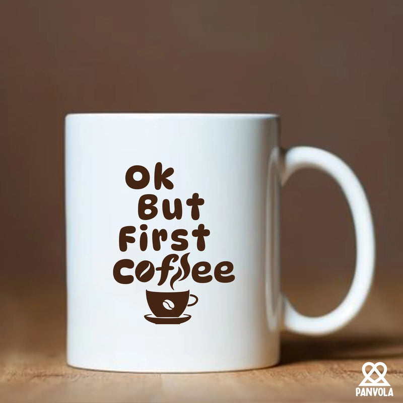Ok But First Coffee Ceramic Mug 11 oz White - Panvola