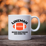 Lineman Because Quarterbacks Need Heroes Too Ceramic Mug 11 oz White - Panvola