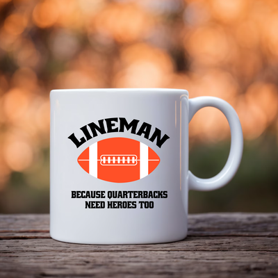 Lineman Because Quarterbacks Need Heroes Too Ceramic Mug 11 oz White