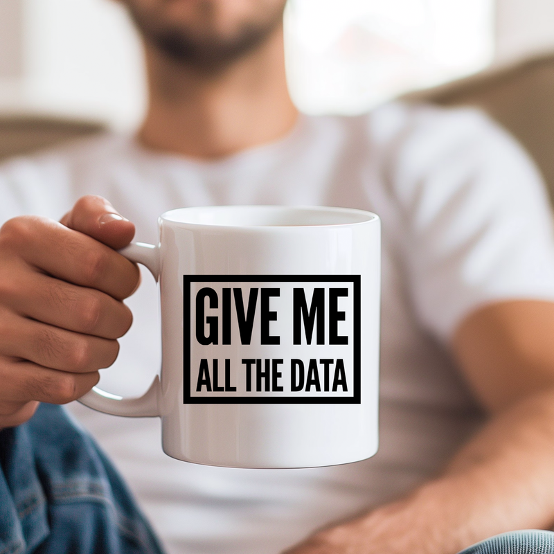 Give Me All The Data Researcher Analyst Coffee Mug 11oz White