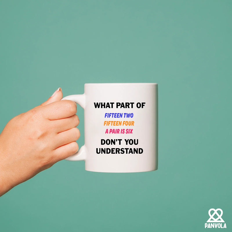 What Part of Fifteen Two Fifteen Four A Pair Is Six Don’t You Understand Ceramic Mug 11 oz White - Panvola