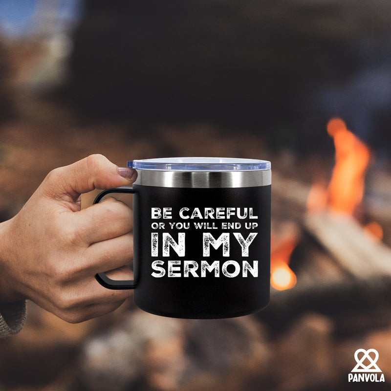 Be Careful Or You'll End Up In My Sermon Insulated Coffee Mug 14oz With Handle And Lid.
