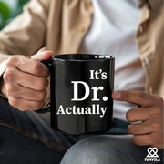It's Doctor Actually Ceramic Mug 11 oz Black - Panvola