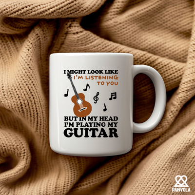 I Might Look Like I'm Listening To You But In My Head I'm Playing My Guitar Ceramic Mug 11 oz White