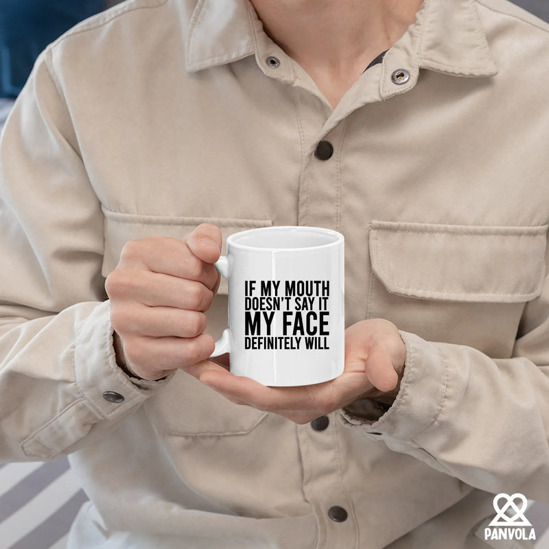 If My Mouth Doesn't Say It My Face Definitely Will Ceramic Mug 11 oz White - Panvola