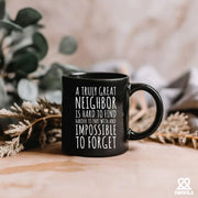 A Truly Great Neighbor Is Hard To Find Difficult To Part Ceramic Mug 11 oz Black - Panvola