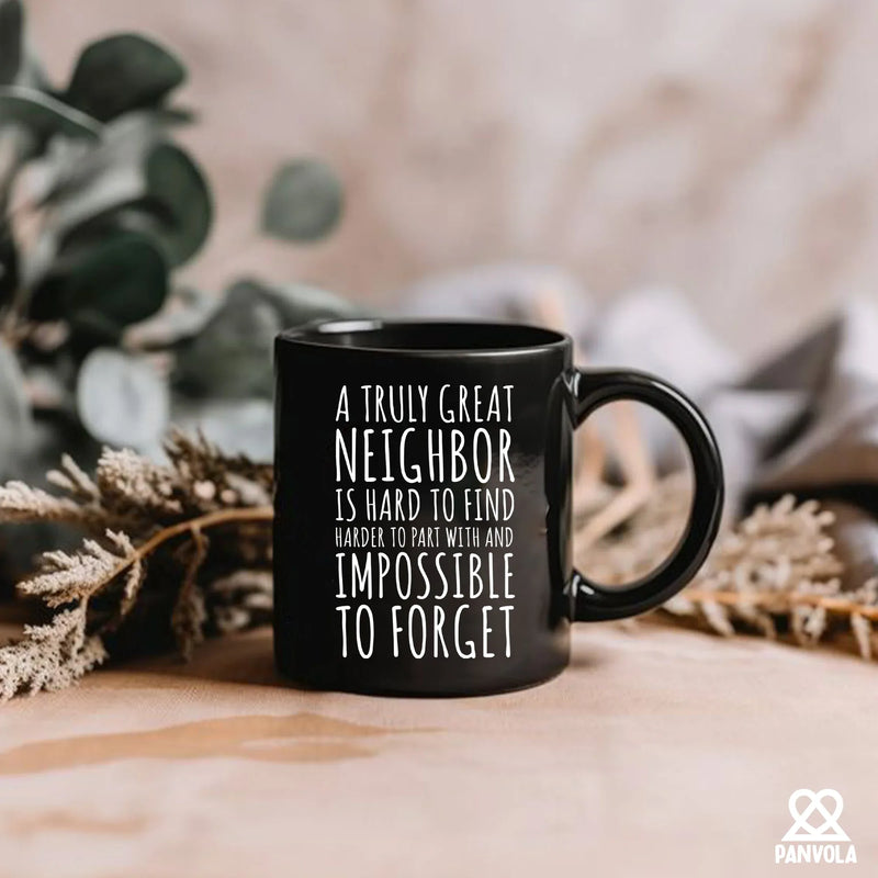 A Truly Great Neighbor Is Hard To Find Difficult To Part Ceramic Mug 11 oz Black - Panvola