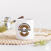 First I Drink Coffee Then I Build Things Ceramic Mug 11 oz White - Panvola