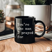 You're The Man I Prayed For Ceramic Mug 11 oz Black - Panvola