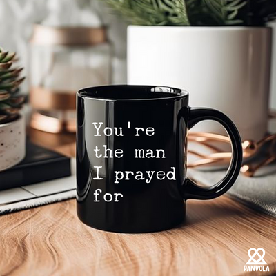 You're The Man I Prayed For Ceramic Mug 11 oz Black