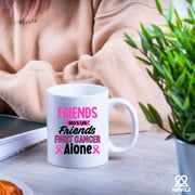 Friends Don't Let Friends Fight Cancer Alone Ceramic Mug 11 oz White - Panvola