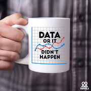 Data Or It Didn't Happen Ceramic Mug 11 oz White - Panvola
