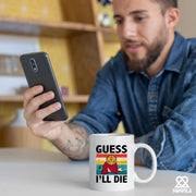Guess I’ll Die Ceramic Mug 11 oz White - Panvola