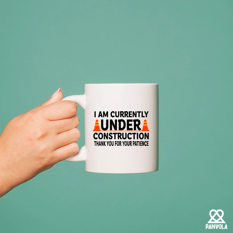 I am Currently Under Construction Thank You For Your Patience Ceramic Mug 11 oz White - Panvola