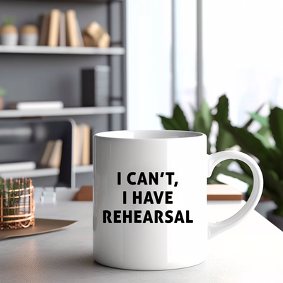 I Cant I Have Rehearsal Actor Ceramic Mug 11 oz White