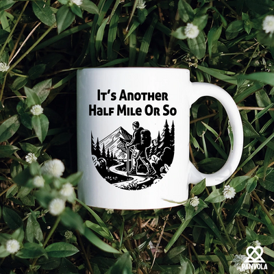 It’s Another Half Mile Or So Ceramic Mug 11 oz White