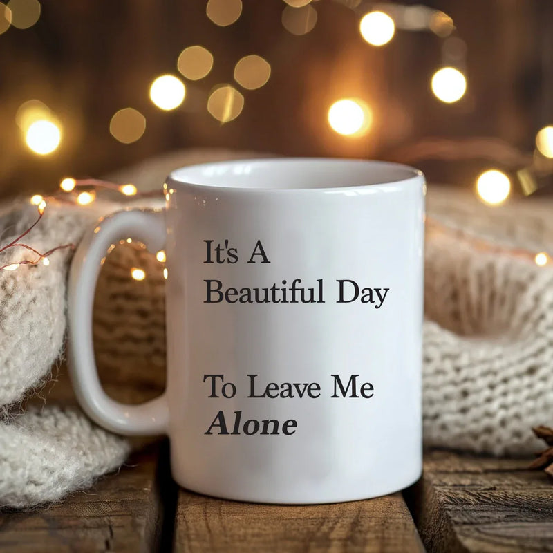 It's A Beautiful Day To Leave Me Alone Ceramic Mug 11 oz White - Panvola