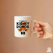 Of Course I’m a Kidney Donor Who Wouldn’t Want A Piece Of This Ceramic Mug 11 oz White - Panvola