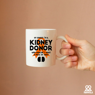 Of Course I’m a Kidney Donor Who Wouldn’t Want A Piece Of This Ceramic Mug 11 oz White