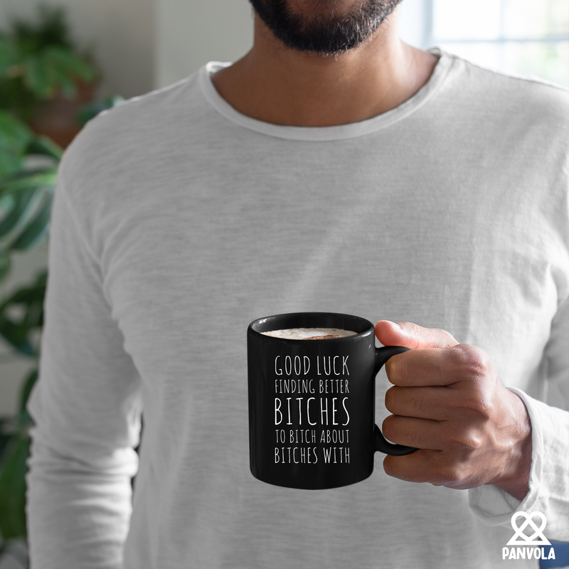 Good Luck Finding Better Bitches Ceramic Mug 11 oz Black