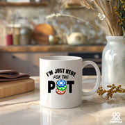 I'm Just Here For The Pot Ceramic Mug 11 oz White - Panvola