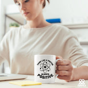 Think Like a Proton Always Positive Science Gifts Ceramic Mug 11 oz White - Panvola