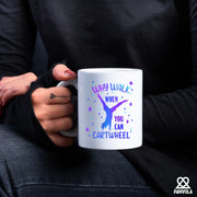 Why Walk When You Can Cartwheel Ceramic Mug 11 oz White - Panvola