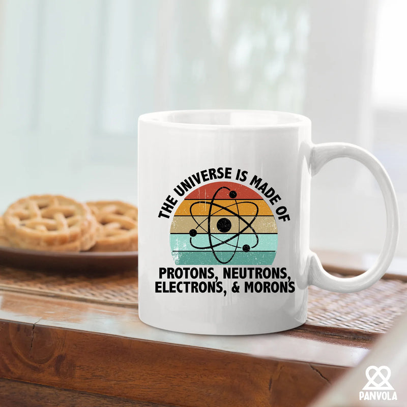 Universe is Made of Protons, Neutrons, Electrons, and Morons Science Gifts Ceramic Mug 11 oz White - Panvola