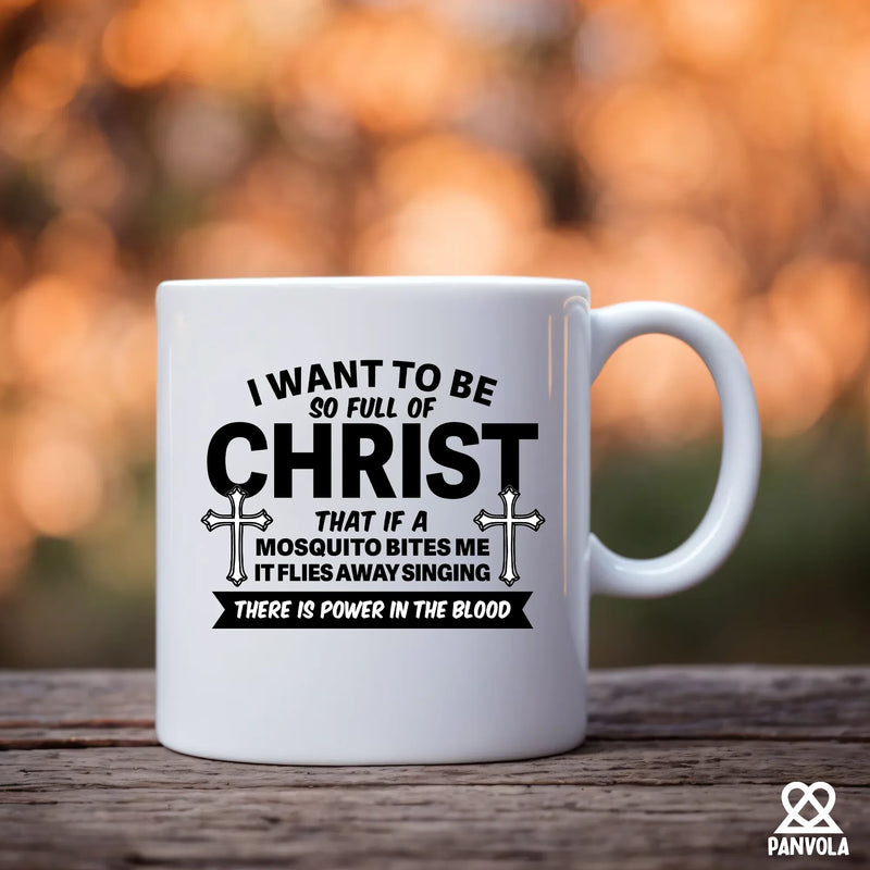 I Want To Be So Full Of Christ Ceramic Mug 11 oz White - Panvola