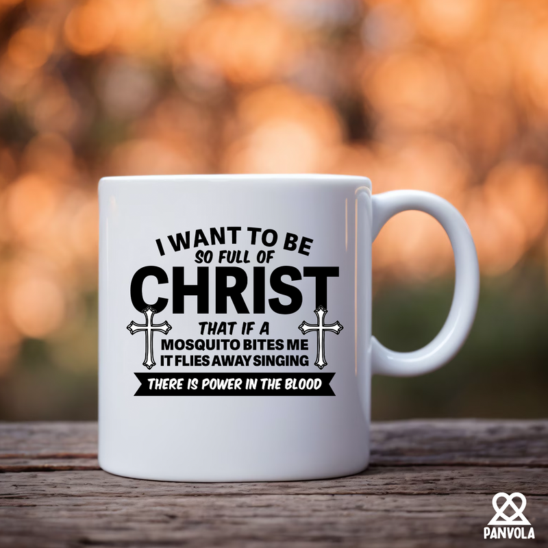 I Want To Be So Full Of Christ Ceramic Mug 11 oz White