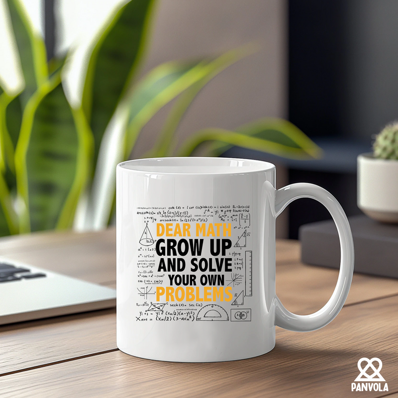 Dear Math Grow Up And Solve Your Own Problem  Ceramic Mug 11 oz White