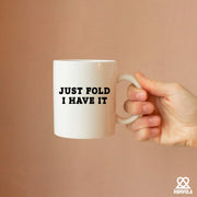 Just Fold I Have It Ceramic Mug 11 oz White - Panvola