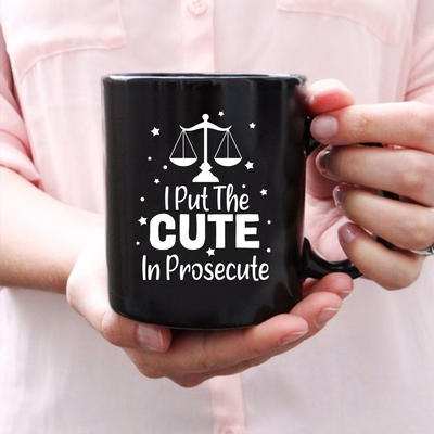 I Put The Cute In Prosecute Coffee Mug 11 oz Black