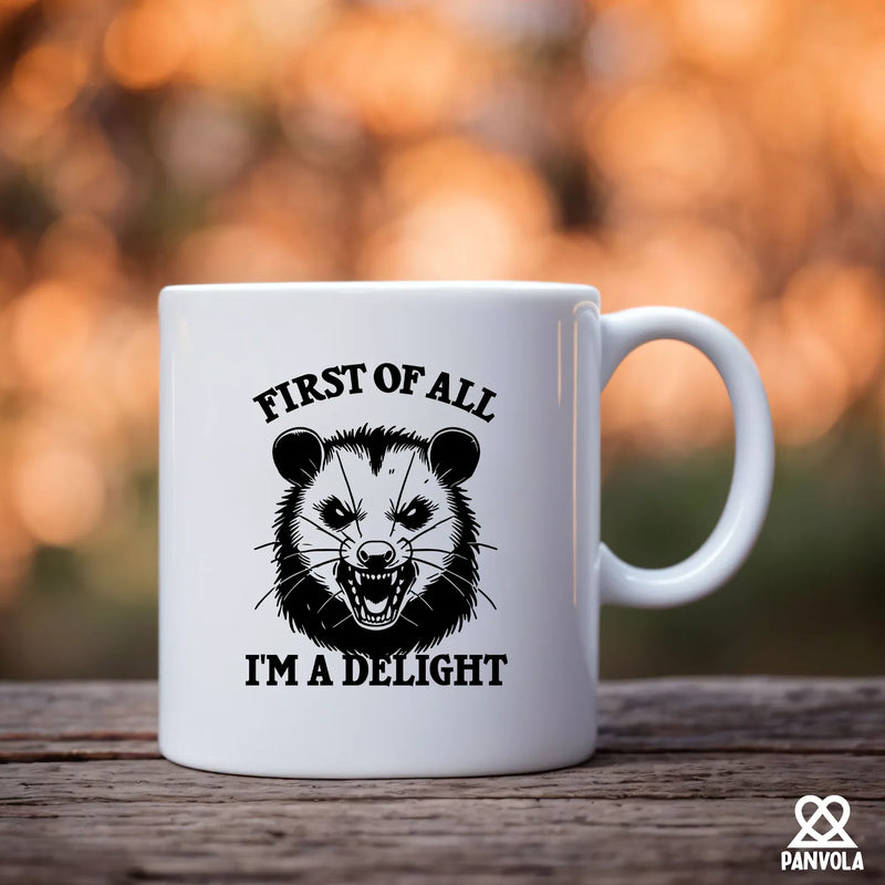 First Of All I'm A Delight Ceramic Mug 11 oz White - Panvola