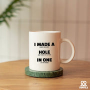 I Made A Hole In One Ceramic Mug 11 oz White - Panvola