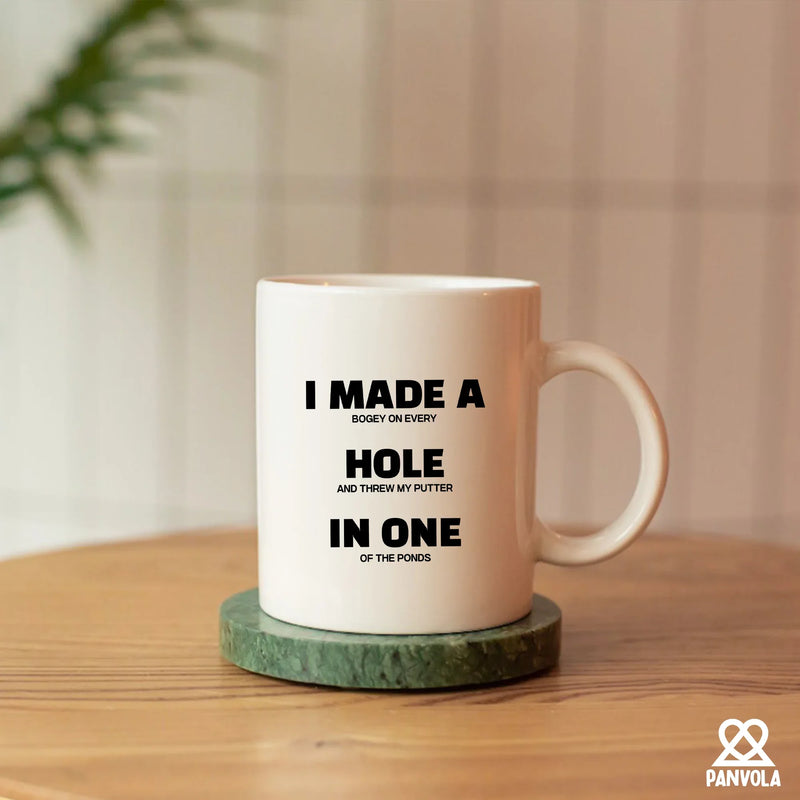 I Made A Hole In One Ceramic Mug 11 oz White - Panvola